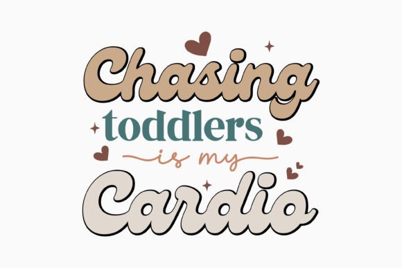 Chasing Toddlers is My Cardio: Mom Graphics & Crafts