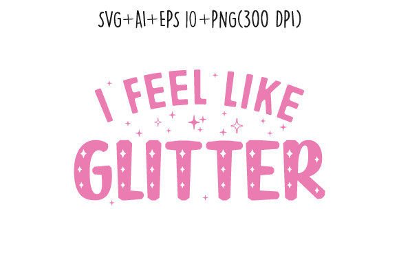 I Feel Like Glitter Sassy Girl Y2K SVG: Graphics & Crafts