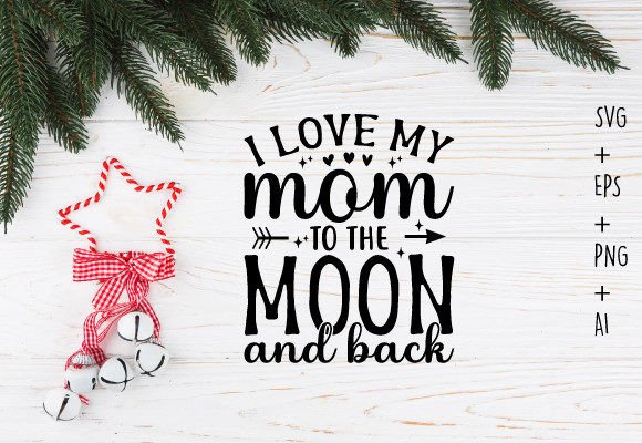 I Love My Mom to the Moon and Back SVG for Crafts