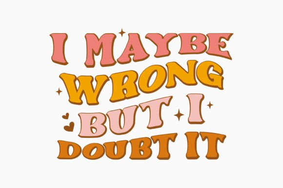I Maybe Wrong but Retro Sarcastic Graphics for Crafts