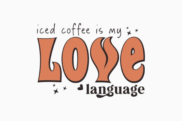 Iced Coffee is My Love Language Retro Graphics for Crafts