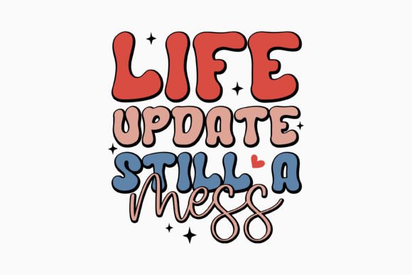 Life Update Still a Mess SVG Retro Graphics for Crafts
