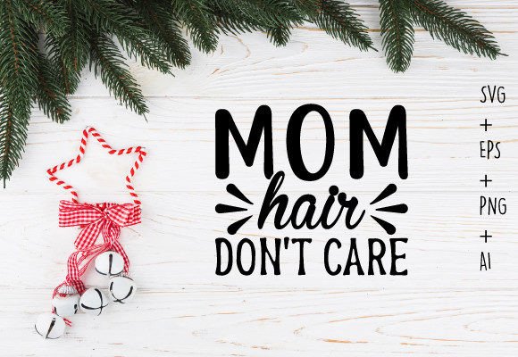 Mom Hair Don't Care SVG: Graphics & Crafts Review