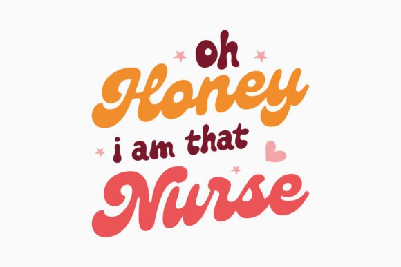 Oh Honey I Am That Nurse Retro Graphics for Crafts
