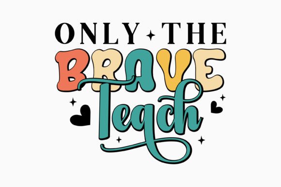 Only the Brave Teach Retro Teacher SVG: Graphics & Crafts