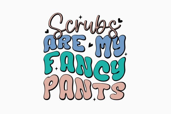 Scrubs Are My Fancy Pants Nurse SVG for Graphics & Crafts